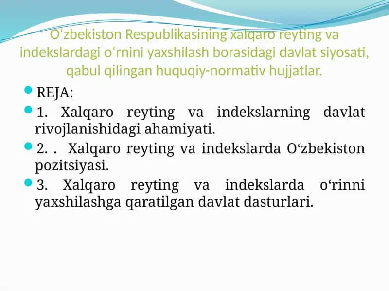 O‘zbekiston Respublikasining xalqaro reyting va indekslardagi o‘rnini yaxshilash borasidagi davlat siyosati, qabul qilingan huquqiy-normativ hujjatlar.
