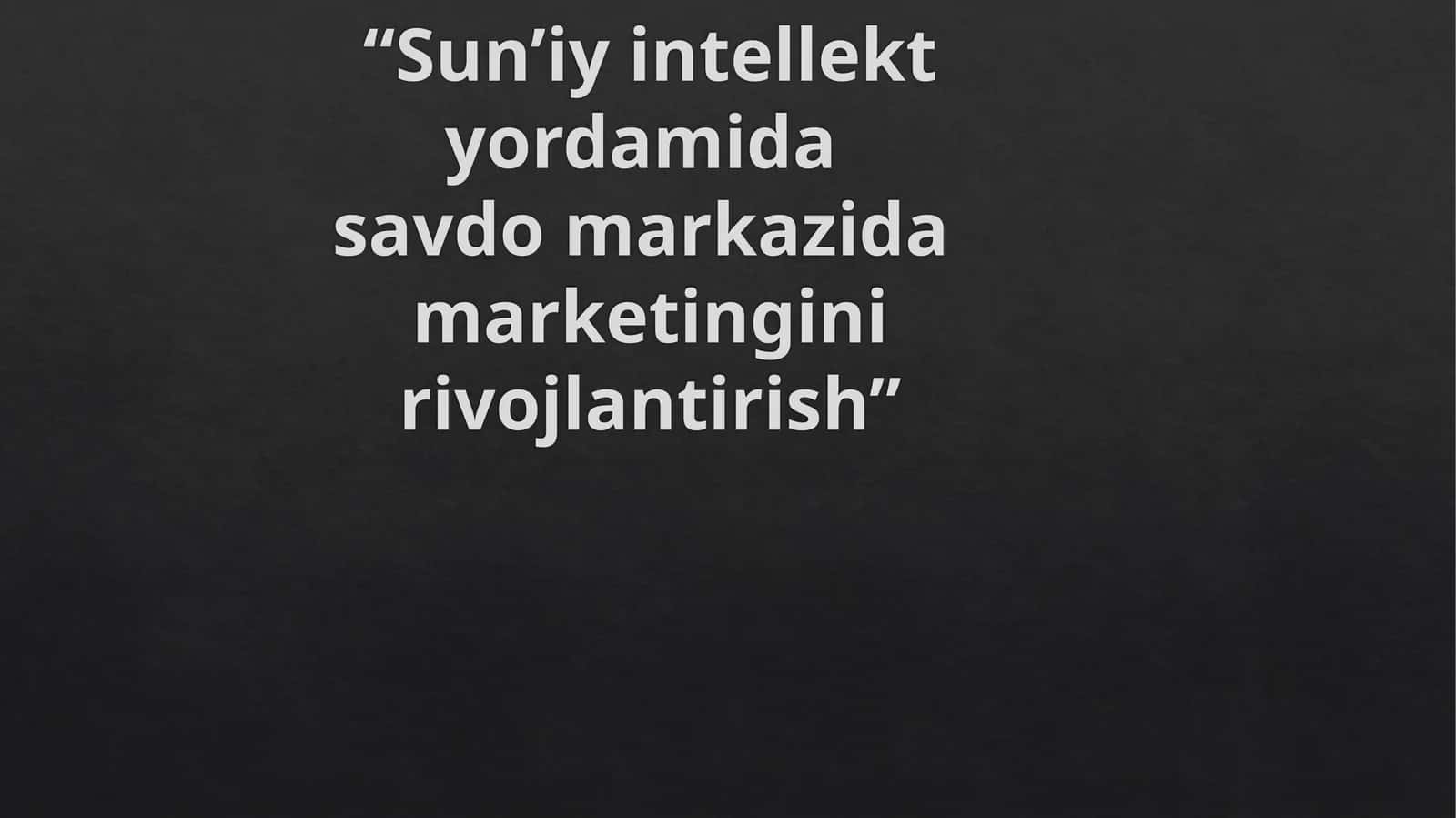 Sun’iyintellektyor savdo markazida marketingni rivojlantirish