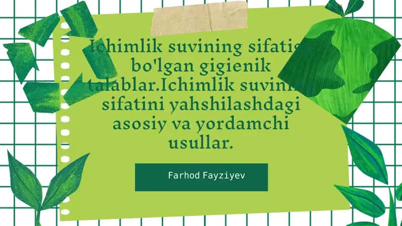 Ichimlik suvining sifatiga bo'lgan gigienik talablar.Ichimlik suvining sifatini yahshilashdagi asosiy va yordamchi usullar.
