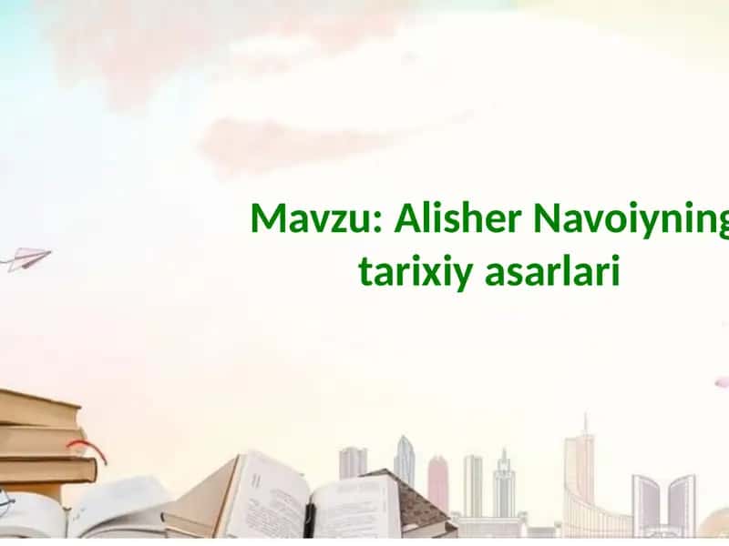 Alisher Navoiyning tarixiy asarlari