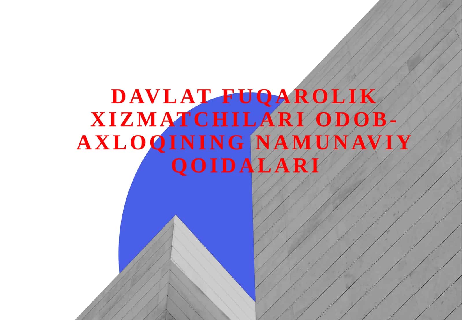 Davlat fuqarolik xizmatchilari odob-axloqining namunaviy qoidalari.