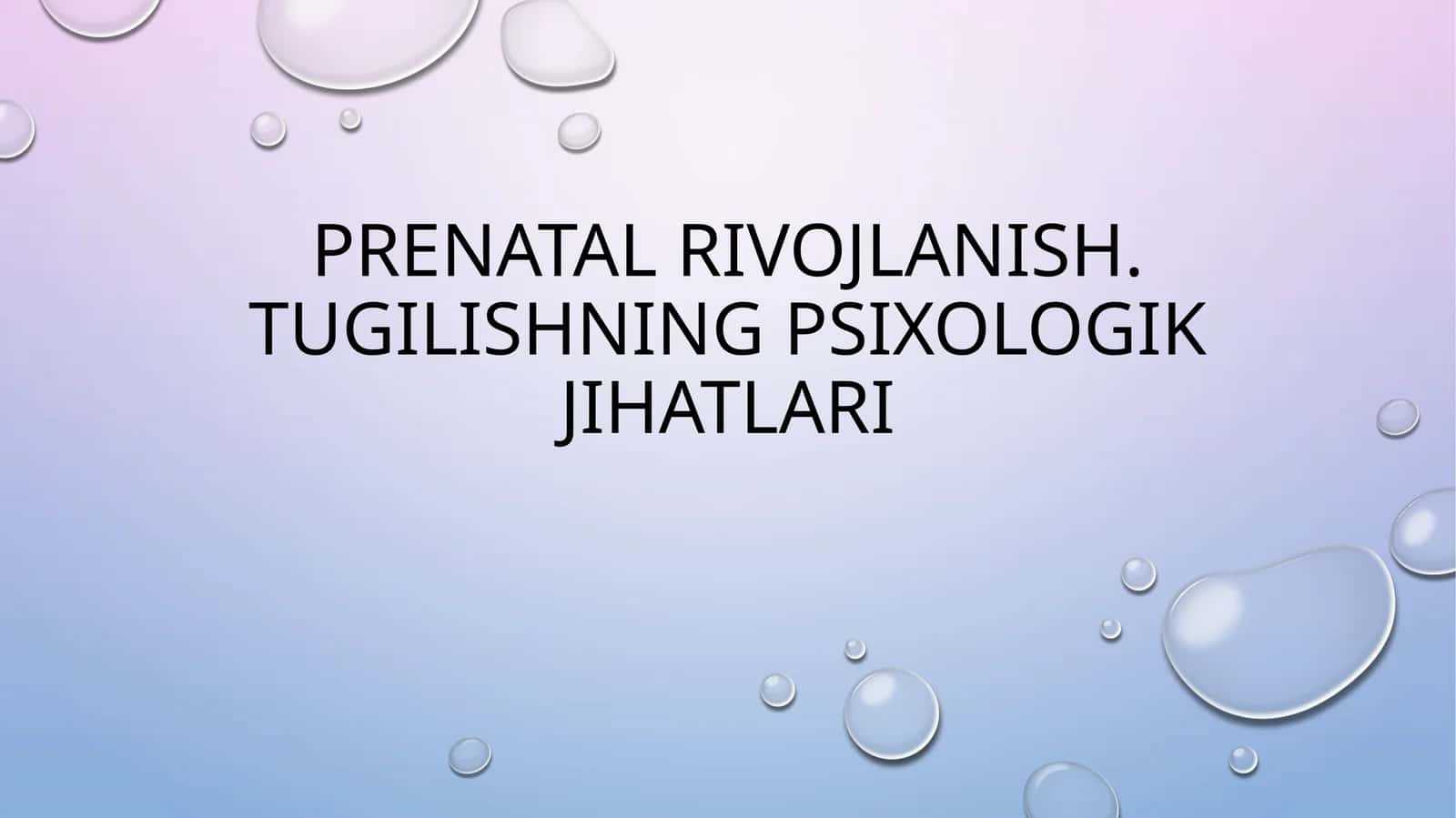 Prenatal rivojlanish.Tugilishning psixologik jihatlari
