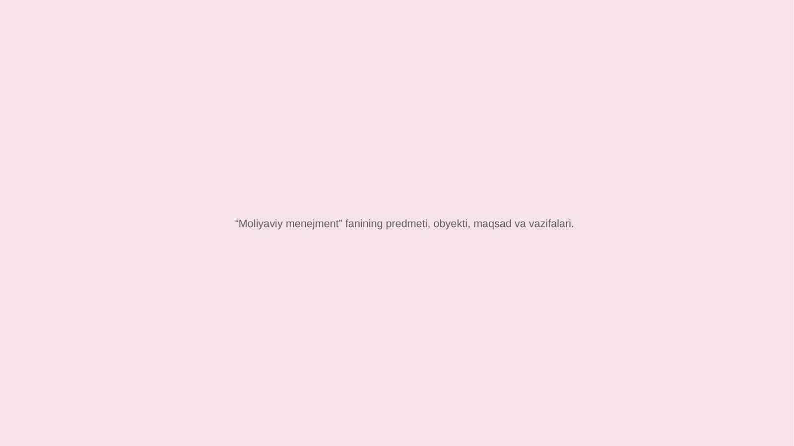 “Moliyaviy menejment” fanining predmeti, obyekti, maqsad va vazifalari