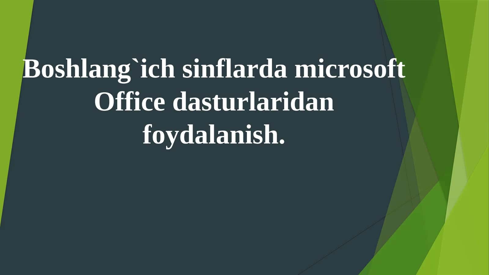 Boshlang`ich sinflarda microsoft Office dasturlaridan foydalanish.