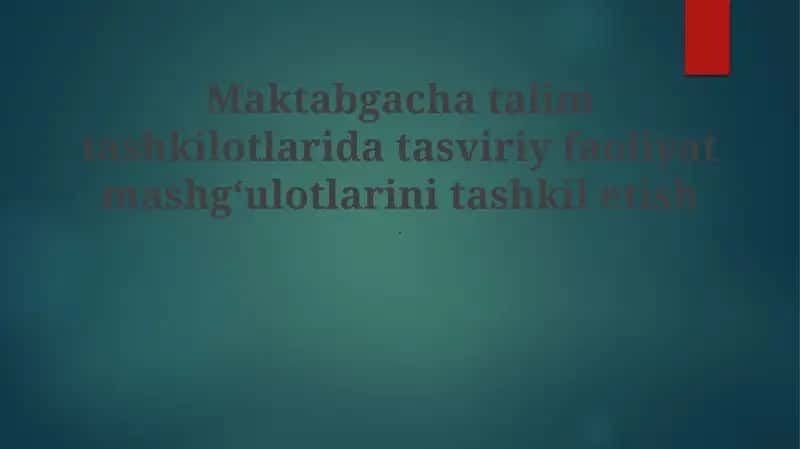 Maktabgacha talim tashkilotlarida tasviriy faoliyat mashgʻulotlarini tashkil etish