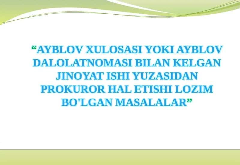 AYBLOV XULOSASI YOKI AYBLOV DALOLATNOMASI BILAN KELGAN JINOYAT ISHI YUZASIDAN PROKUROR HAL ETISHI LOZIM BO'LGAN MASALALAR