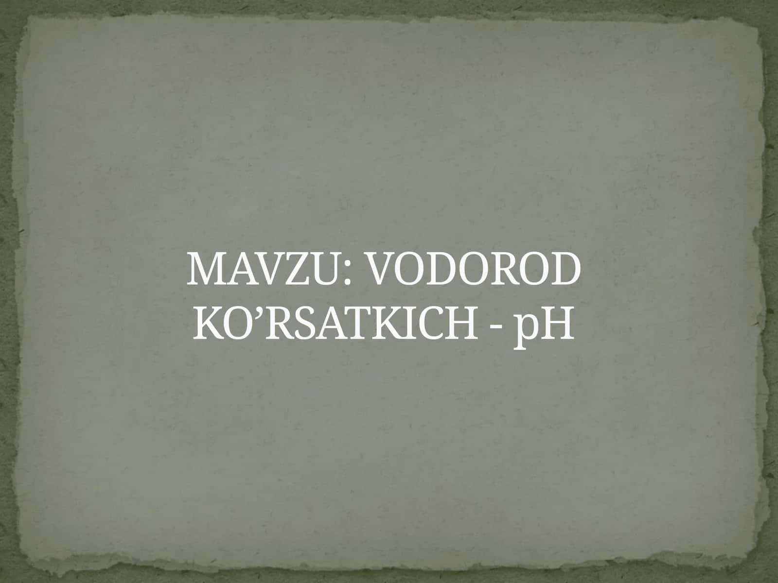 VODOROD KO’RSATKICH - pH