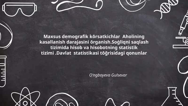 Maxsus demografik kōrsatkichlar Aholining kasallanish darajasini ōrganish.Soģliqni saqlash tizimida hisob va hisobotning statistik tizimi.Davlat statistikasi tōğrisidagi qonunlar