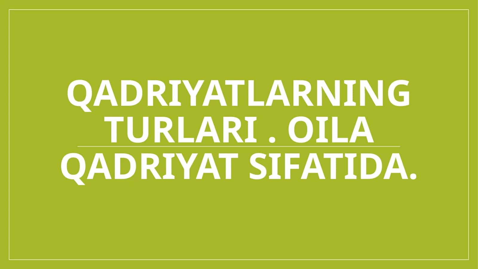 Qadriyatlarning turlari . Oila qadriyat sifatida.