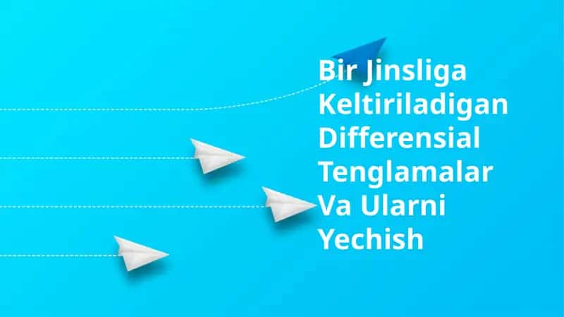 Bir Jinsliga Keltiriladigan Differensial Tenglamalar Va Ularni Yechish