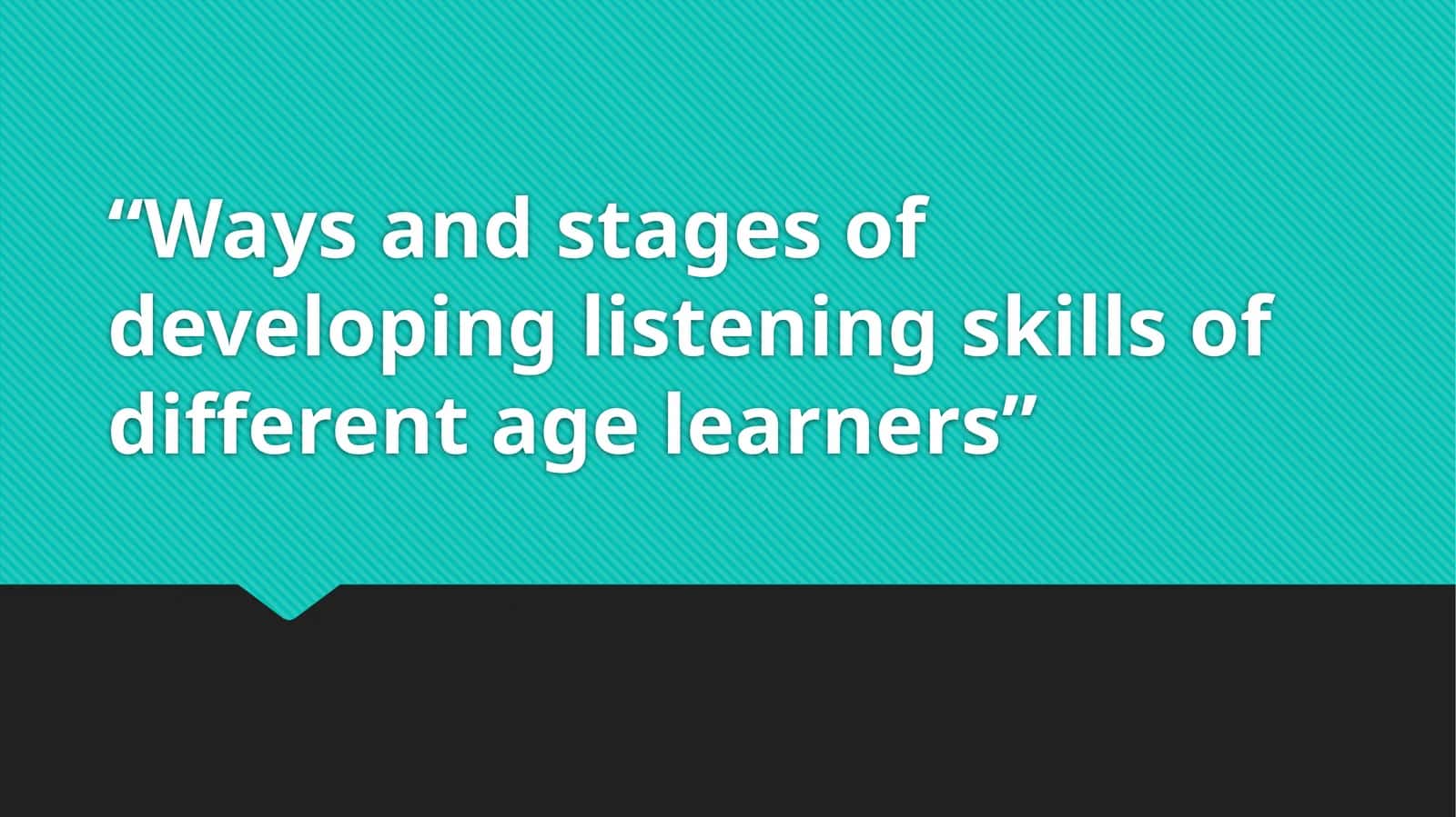 Developing Listening Skills of Different Age Learners