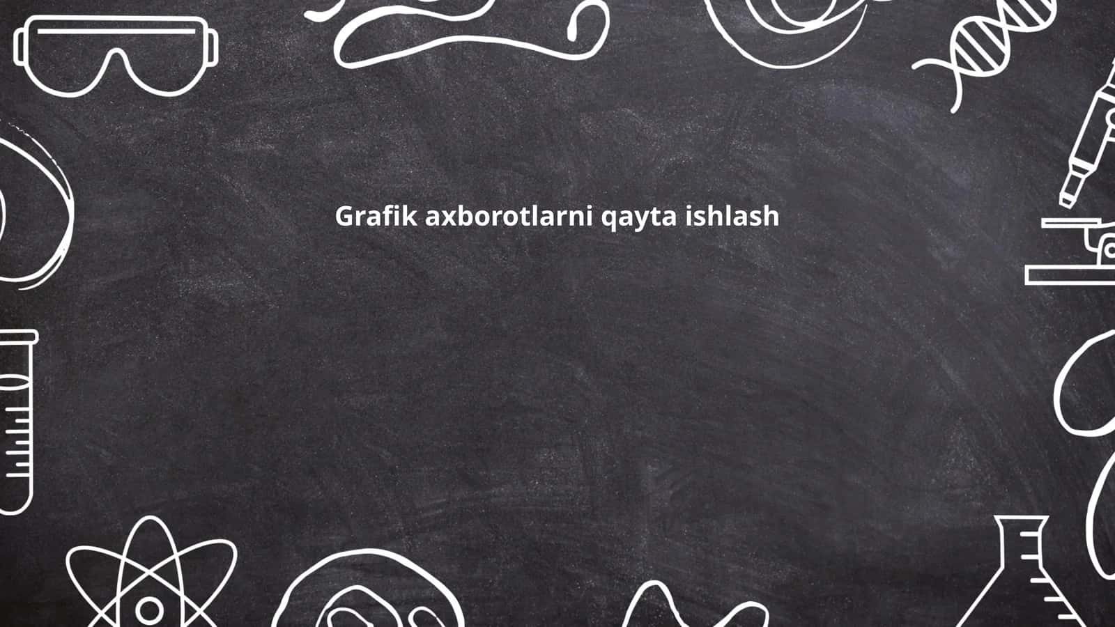 Grafik axborotlarni qayta ishlash