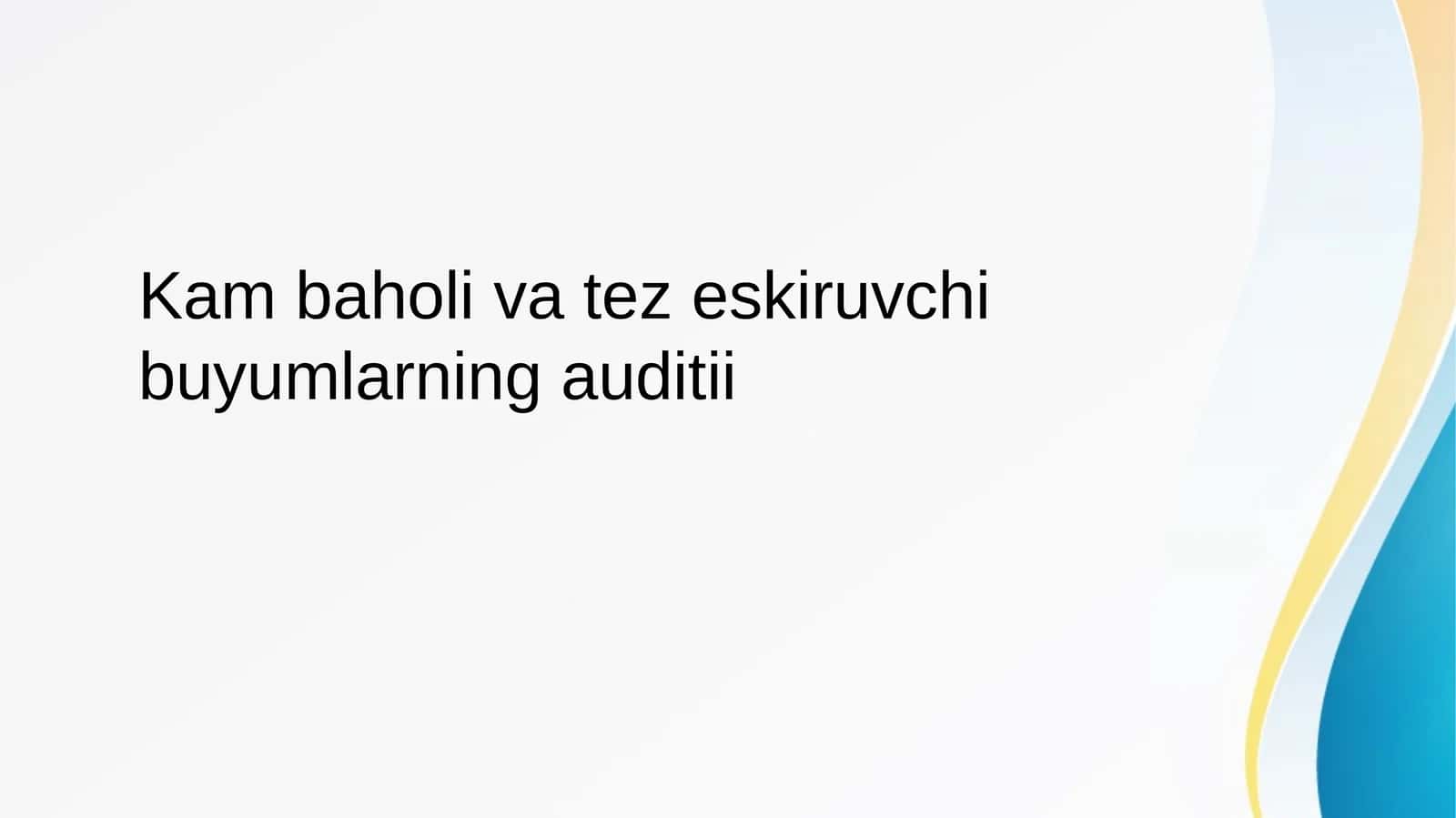 Kam baholi va tez eskiruvchi buyumlarning auditii