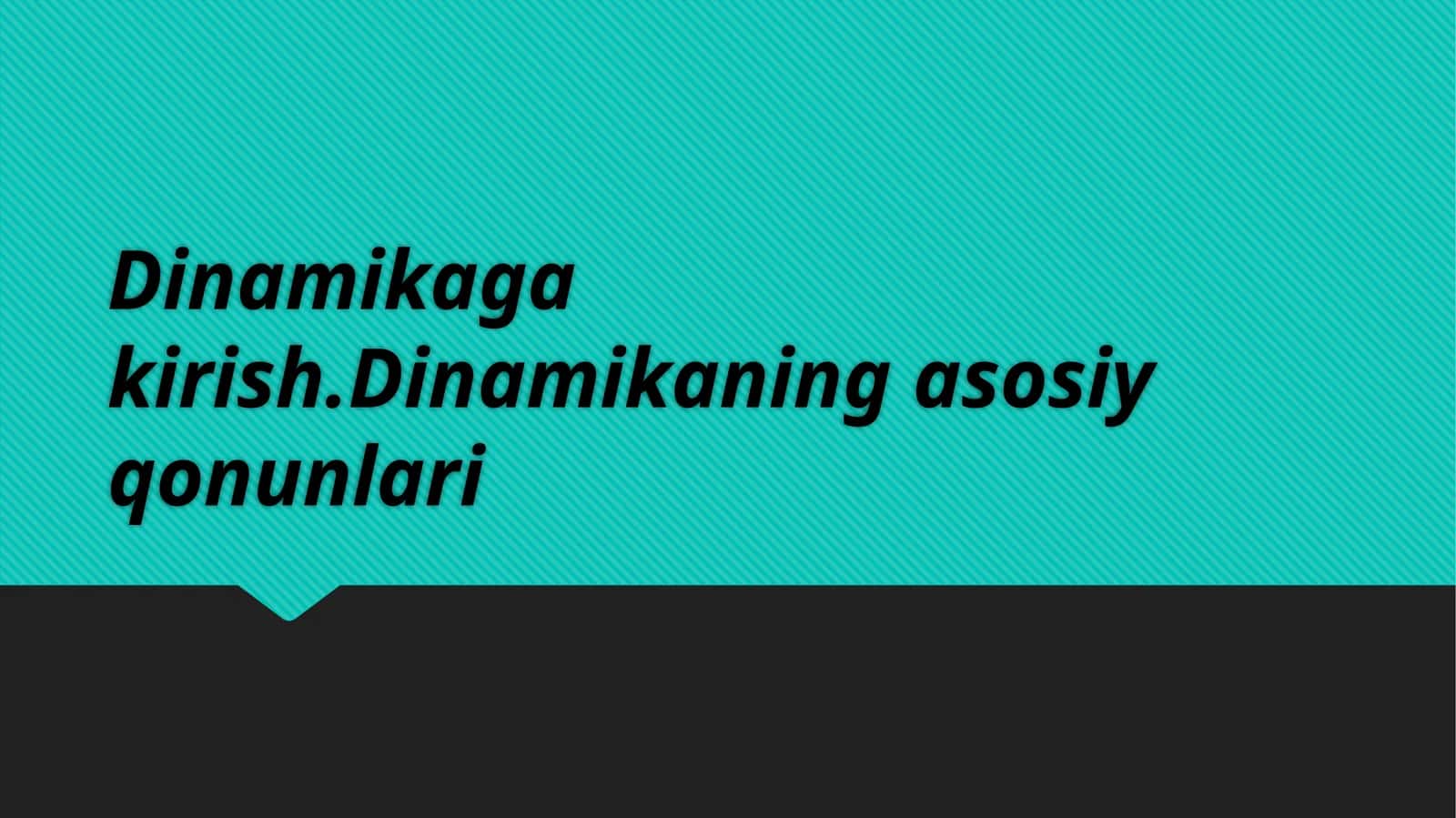 Dinamikaga kirish.Dinamikaning asosiy qonunlari