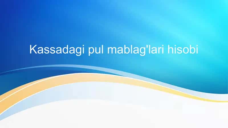 Kassadagi pul mablag'lari hisobi