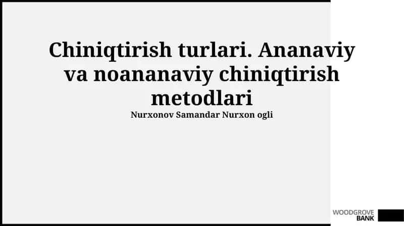 Chiniqtirish turlari. Ananaviy va noananaviy chiniqtirish metodlari