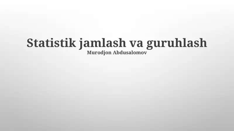Statistik jamlash va guruhlash