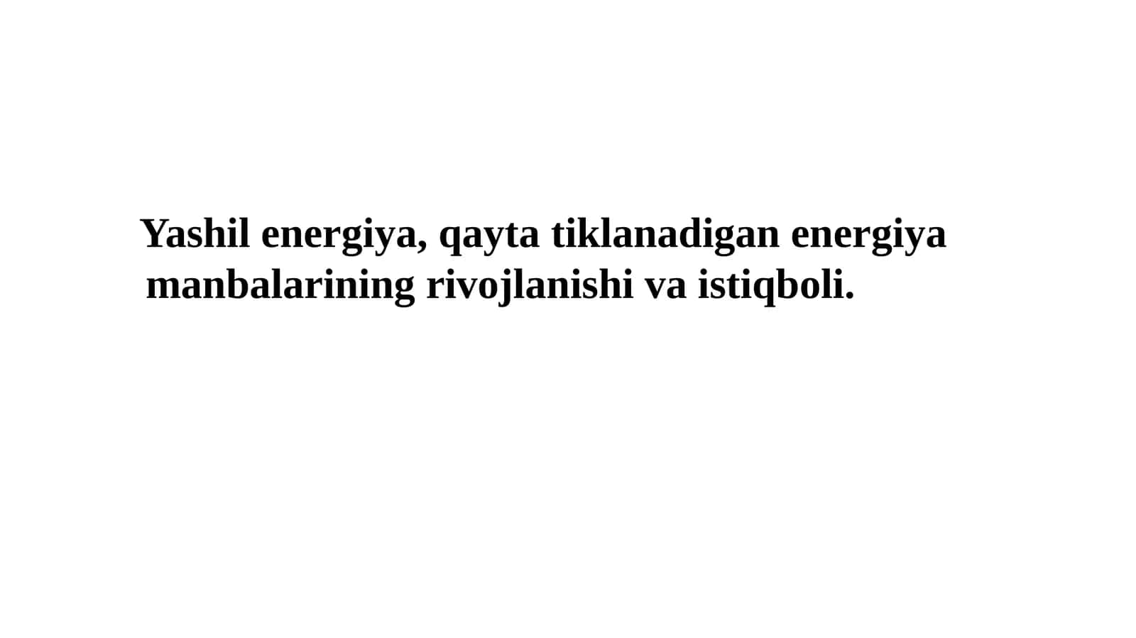 Yashilenergiya, qaytatiklanadigan energiyaning rivojlanishi va istiqboli