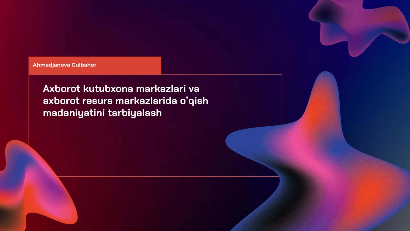 Axborot kutubxona markazlari va axborot resurs markazlarida oʻqish madaniyatini tarbiyalash