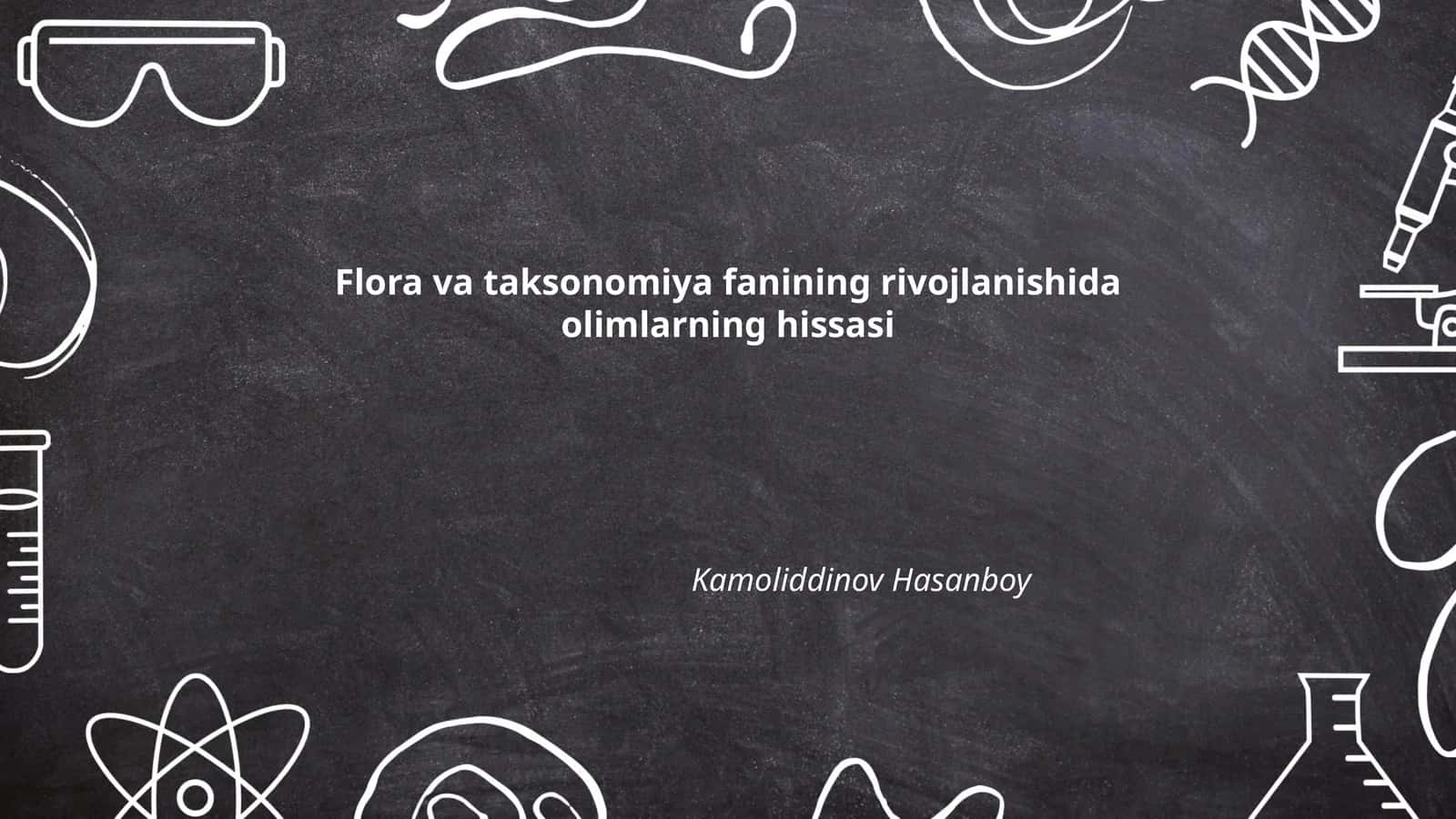 Flora va taksonomiya fanining rivojlanishida olimlarning hissasi