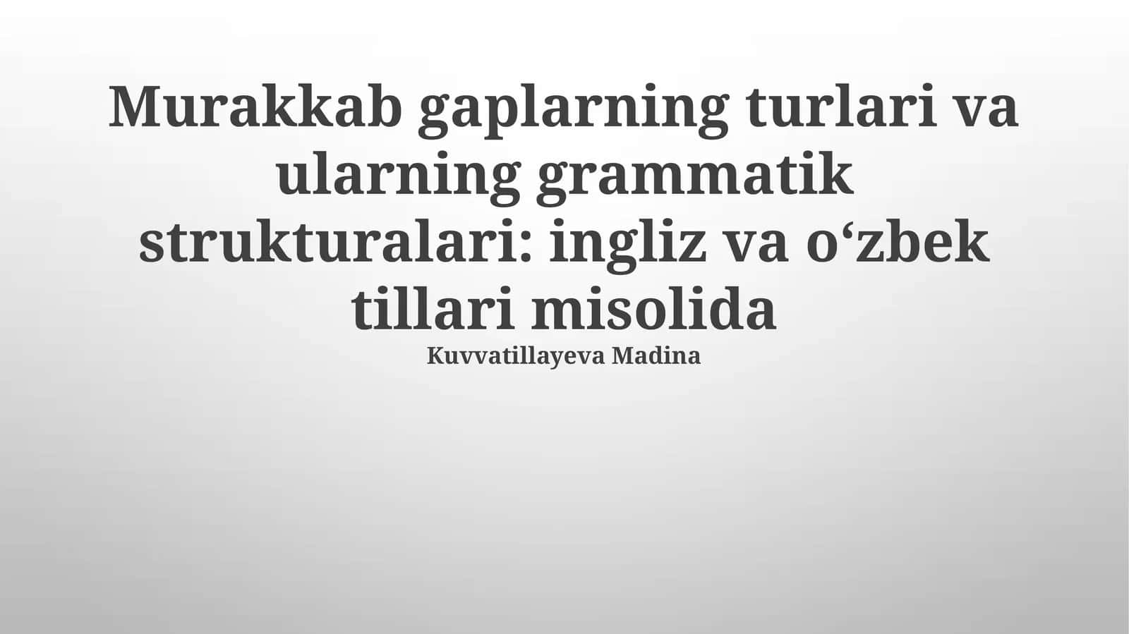 Murakkab gaplarning turlari va ularning grammatik strukturalari: ingliz va o‘zbek tillari misolida