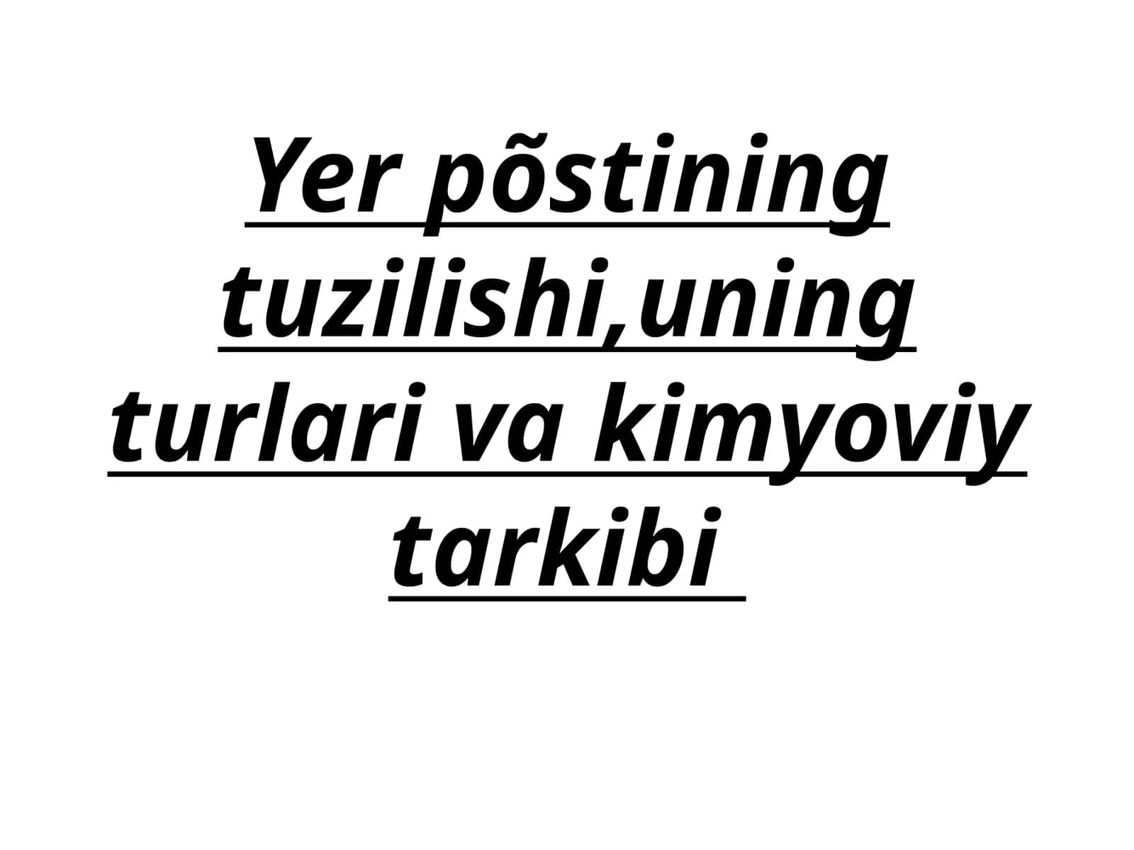 Yer põstining tuzilishi, uning turlari va kimyoviy tarkibi
