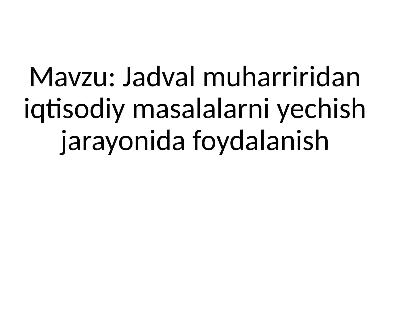 Jadval muharriridan iqtisodiy masalalarni yechish jarayonida foydalanish
