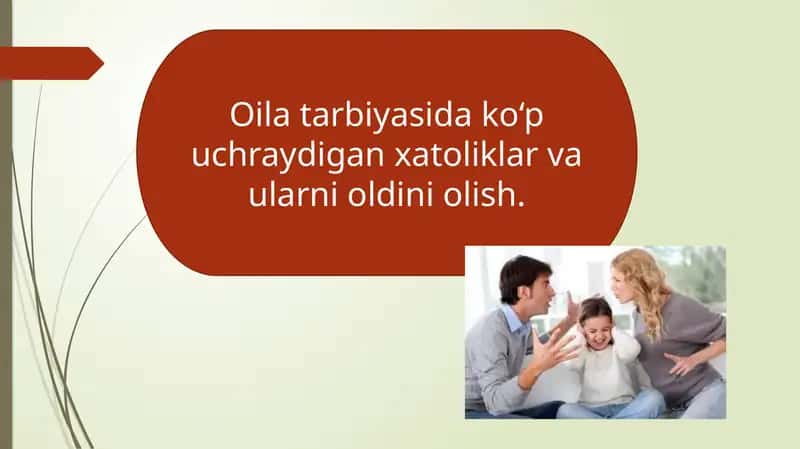 Oila tarbiyasida ko‘p uchraydigan xatoliklar va ularni oldini olish.
