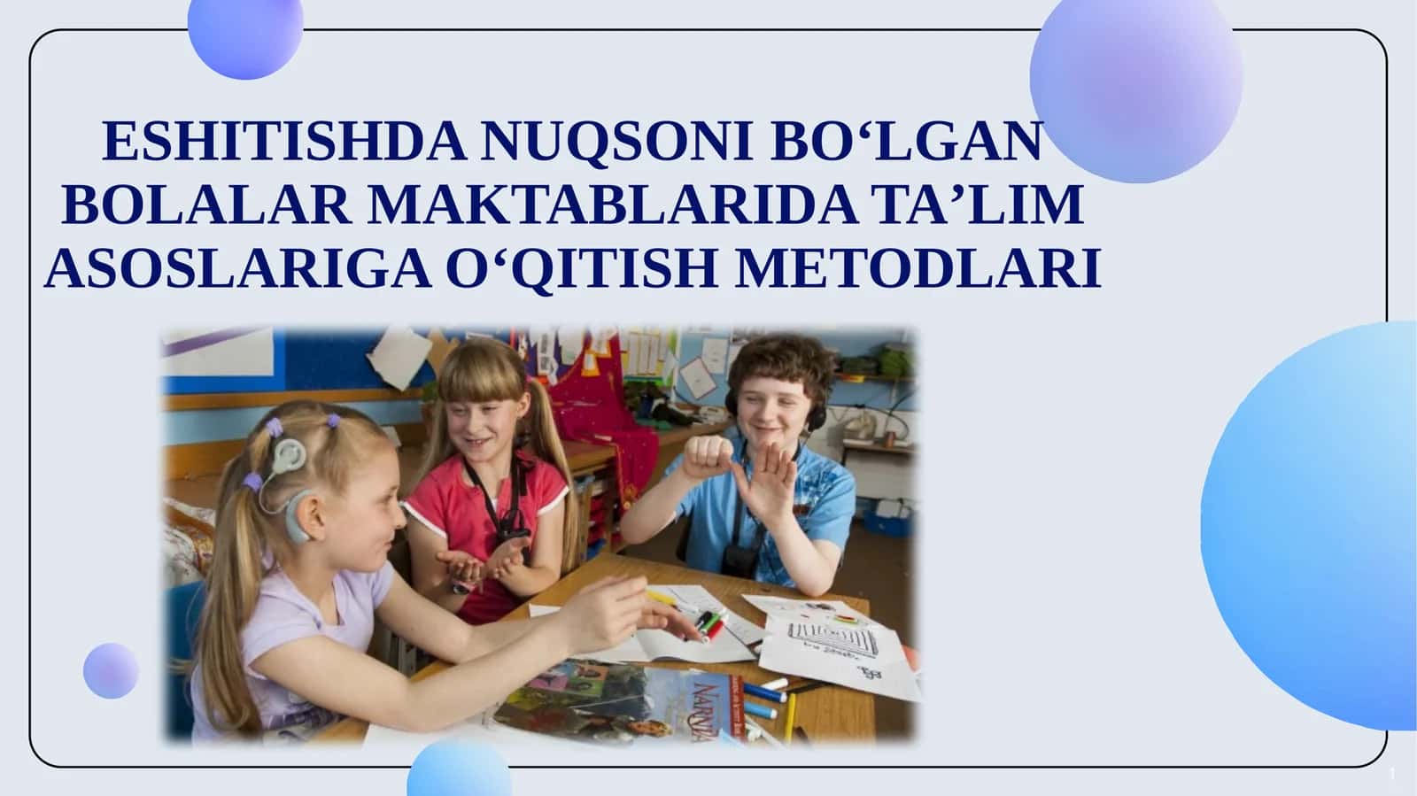 ESHITISHDA NUQSONI BO‘LGAN BOLALAR MAKTABLARIDA TAʼLIM ASOSLARIGA O‘QITISH METODLARI