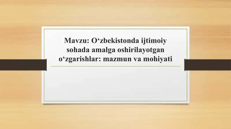 Oʻzbekistonda ijtimoiy sohada amalga oshirilayotgan oʻzgarishlar mazmun va mohiyati