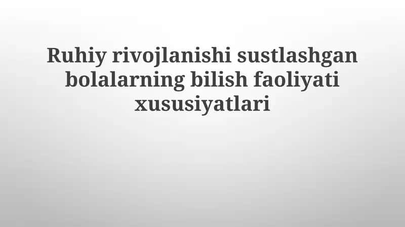 Ruhiyrivojlanishisustlashganbolalarningbilishfaoliyatixususiyatlari