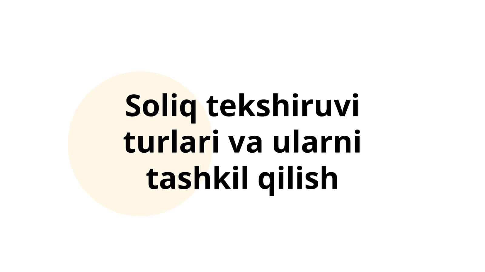 Soliq tekshiruvi turlari va ularni tashkil qilish