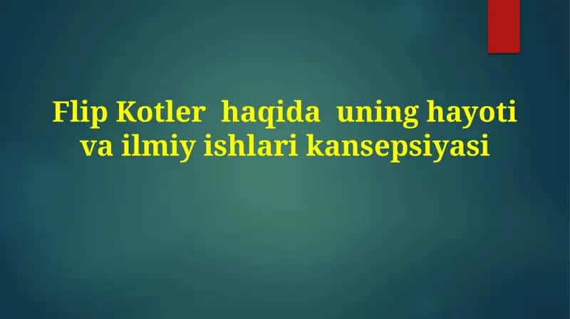 Flip Kotler haqida uning hayoti va ilmiy ishlari kansepsiyasi