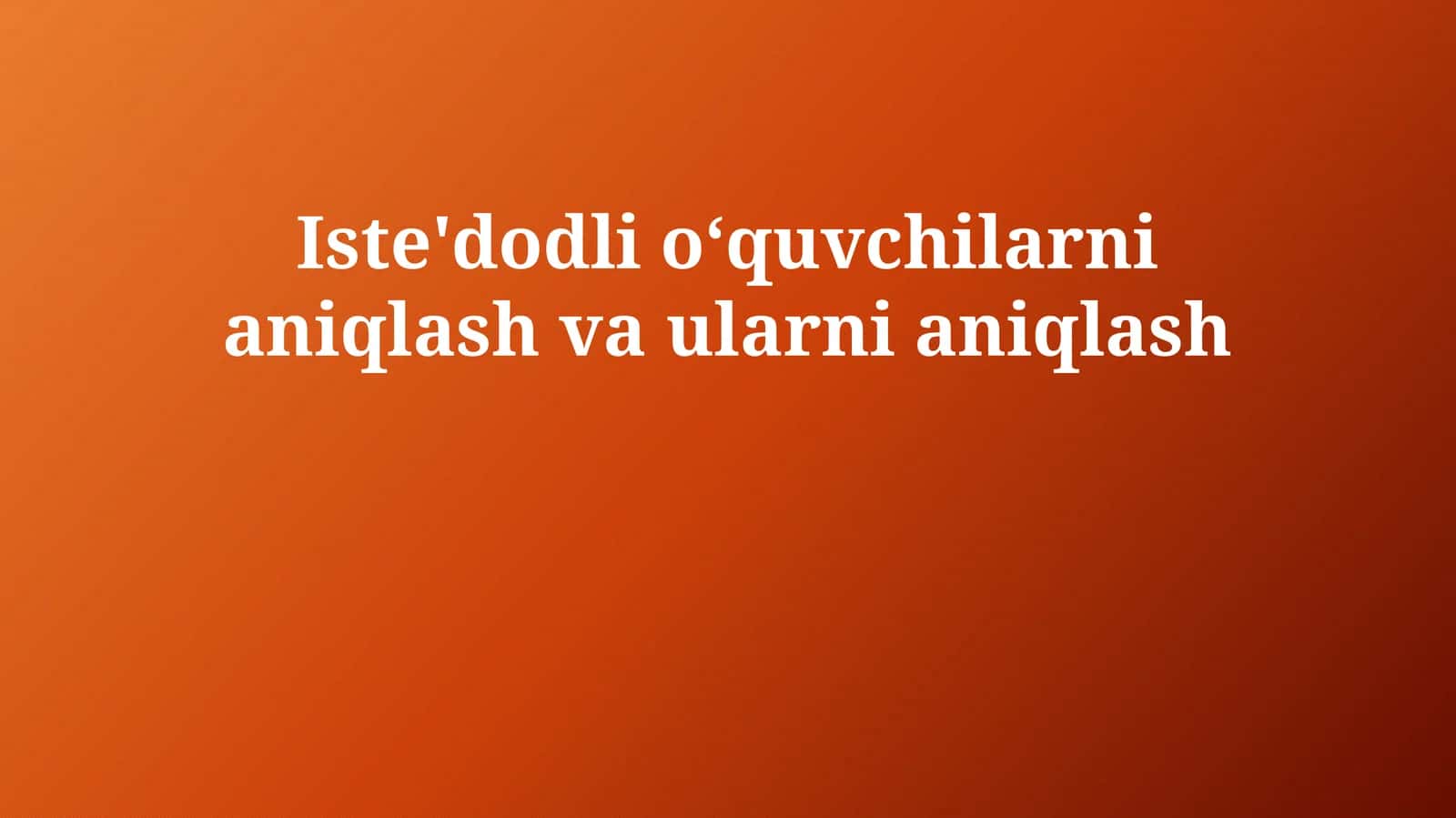 Iste'dodli oʻquvchilarni aniqlash va ularni aniqlash
