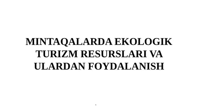 Mintaqalarda Ekologik Turizm Resurslari va Ulardan Foydalanish