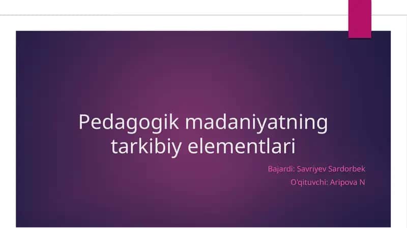 Pedagogik madaniyatning tarkibiy elementlari