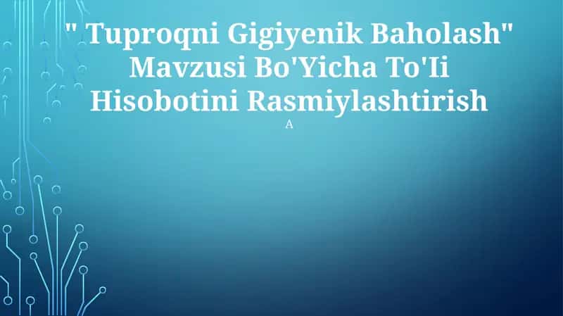 "Tuproqni Gigiyenik Baholash" Mavzusi Bo'Yicha To'Ii Hisobotini Rasmiylashtirish