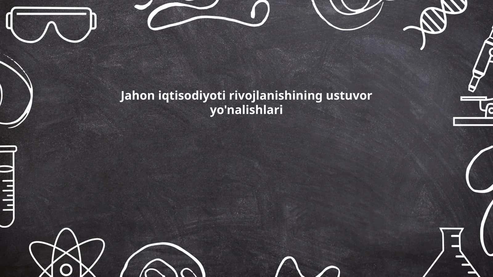 Jahon iqtisodiyoti rivojlanishining ustuvor yo'nalishlari