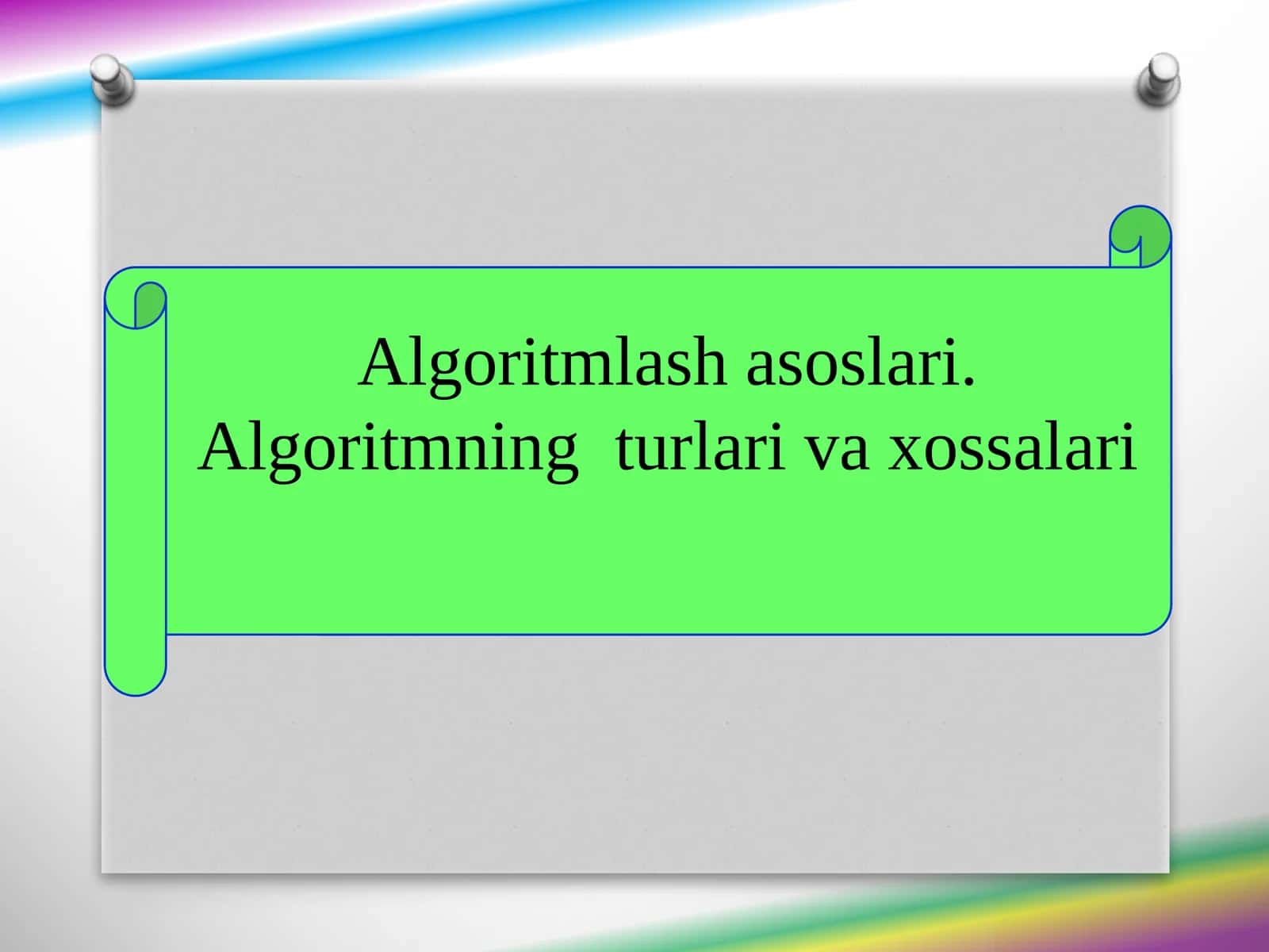 Algoritmlash asoslari. Algoritmning turlari va xossalari