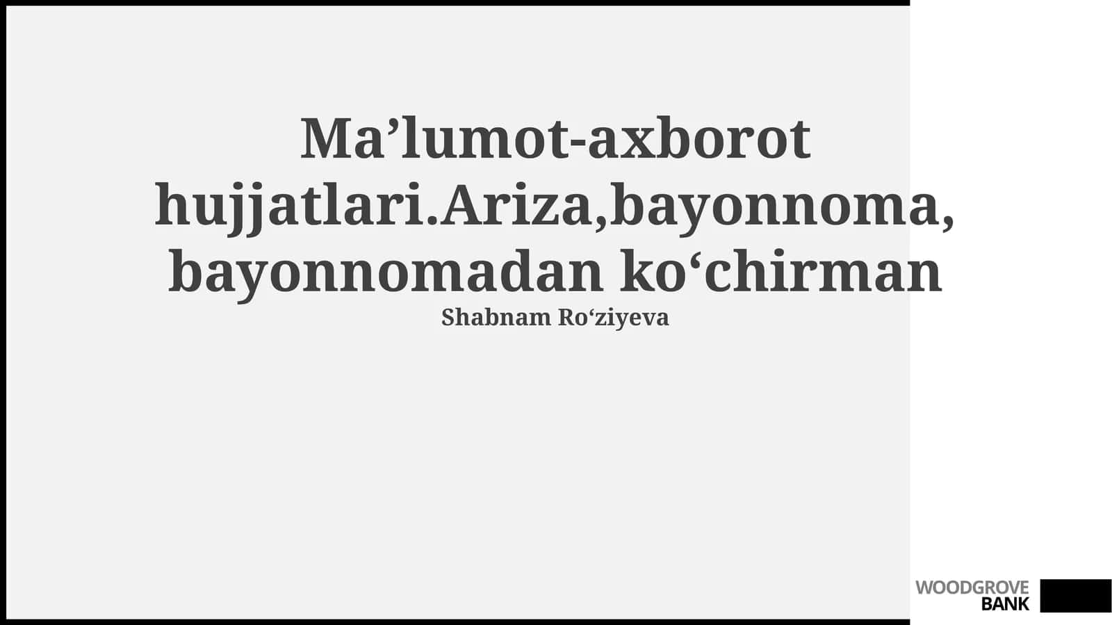 Maʼlumot-axborot hujjatlari.Ariza,bayonnoma, bayonnomadan koʻchirman