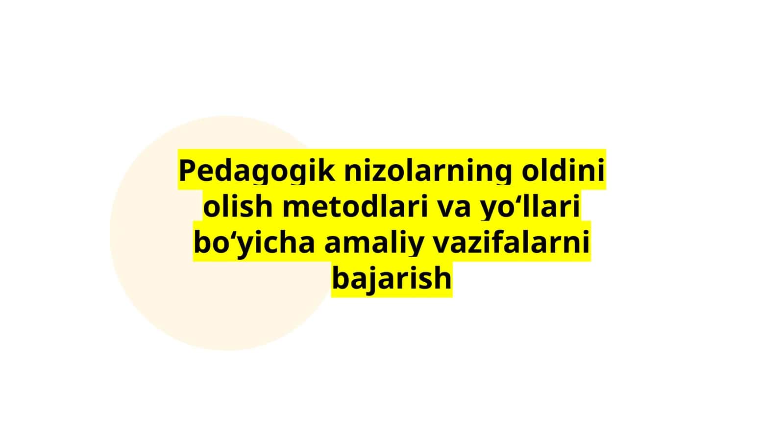 Pedagogik nizolarning oldini olish metodlari va yoʻllari boʻyicha amaliy vazifalarni bajarish