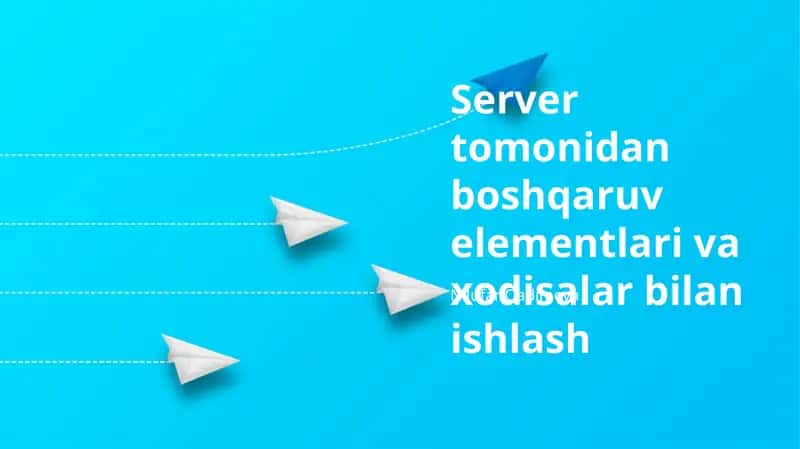 Server tomonidan boshqaruv elementlari va xodisalar bilan ishlash