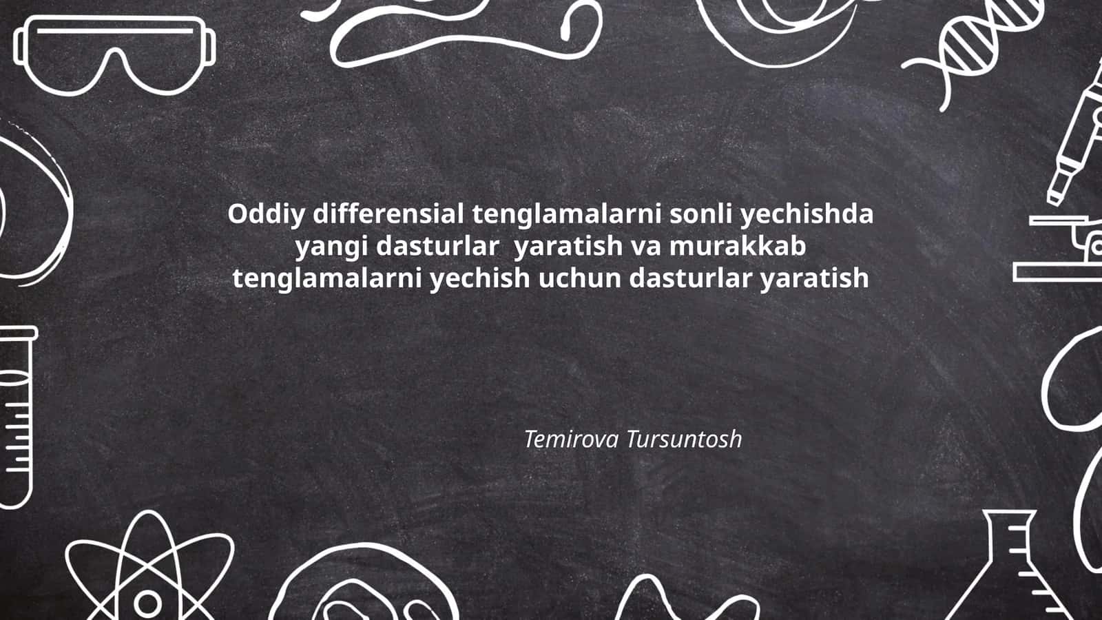 Oddiy differensial tenglamalarni sonli yechishda yangi dasturlar yaratish va murakkab tenglamalarni yechish uchun dasturlar yaratish