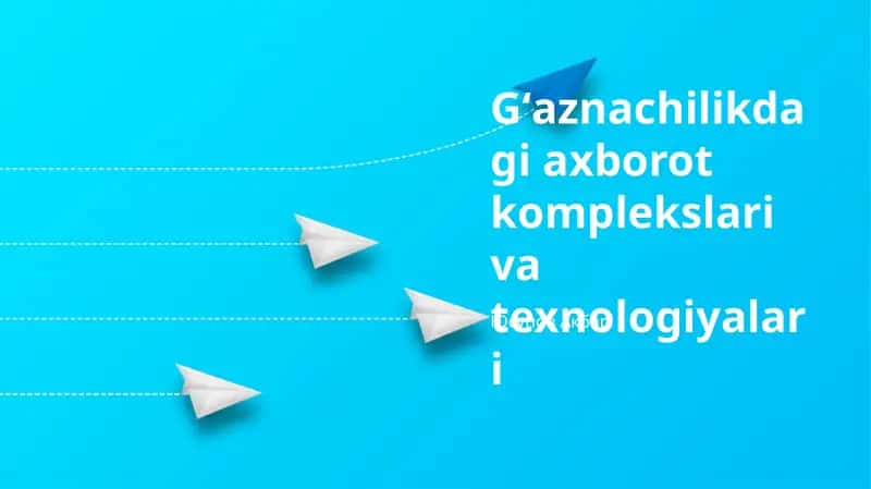 Gʻaznachilikdagi axborot komplekslari va texnologiyalari