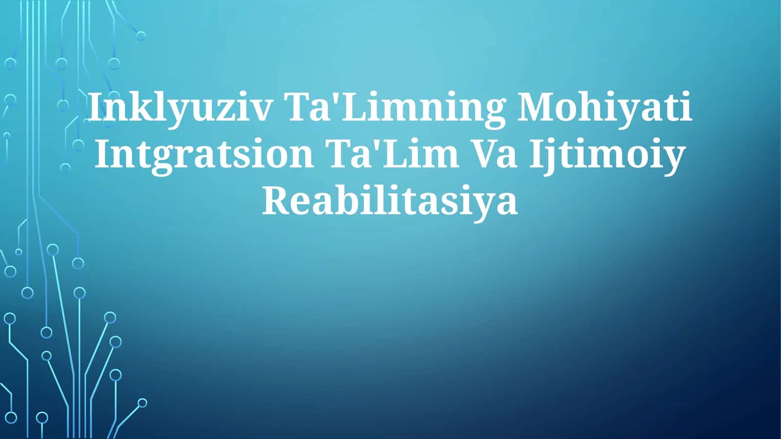 Inklyuziv Ta'Limning Mohiyati Intgratsion Ta'Lim Va Ijtimoiy Reabilitasiya