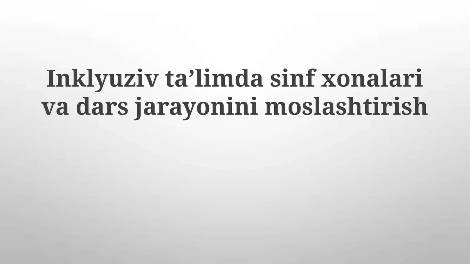 Inklyuziv ta'limda sinfxonalarida dars jarayonini moslashtirish