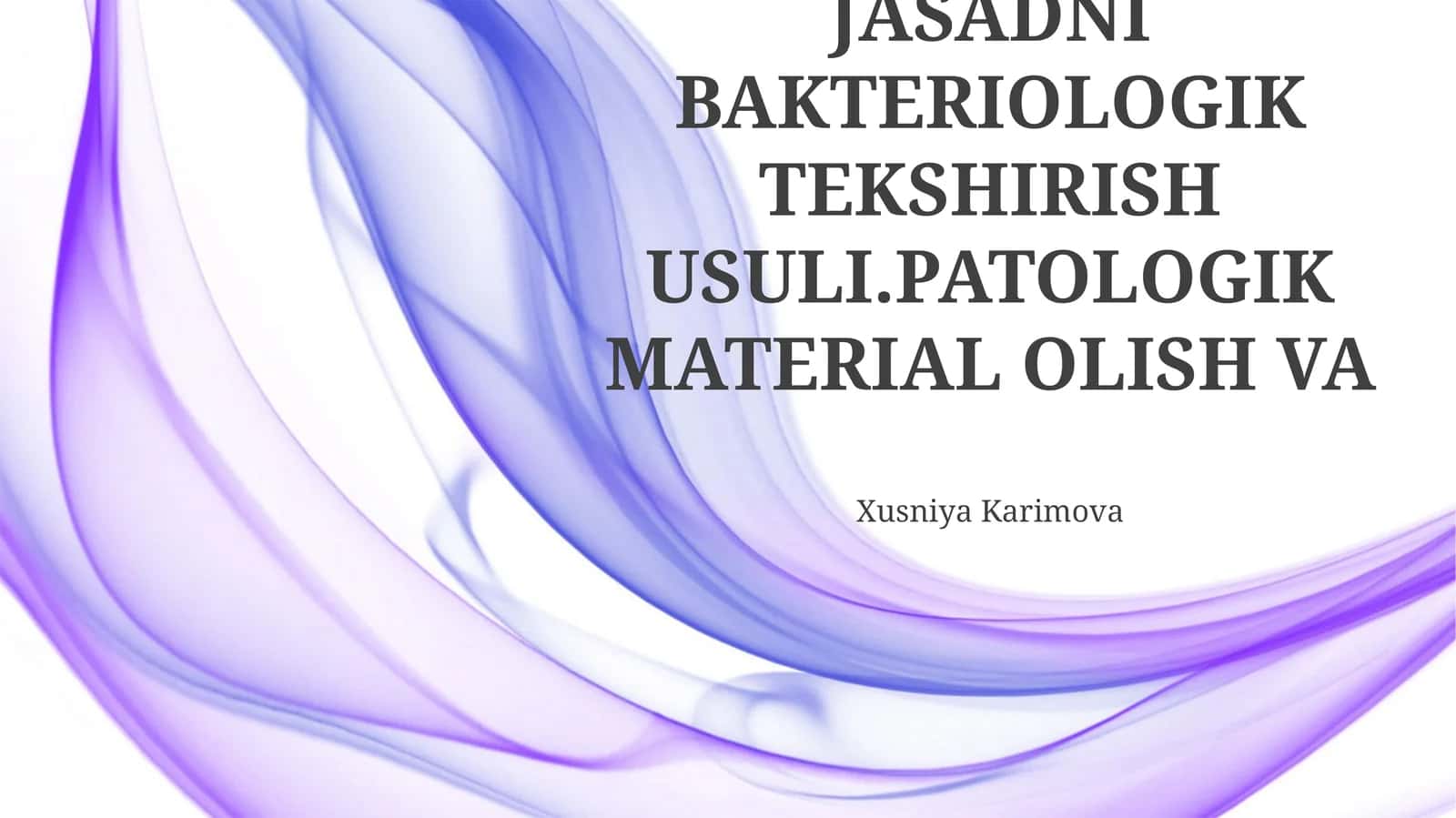 JASADNI BAKTERIOLOGIK TEKSHIRISH USULI.PATOLOGIK MATERIAL OLISH VA