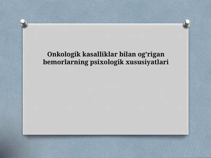 Onkologik kasalliklar bilan og’rigan bemorlarning psixologik xususiyatlari