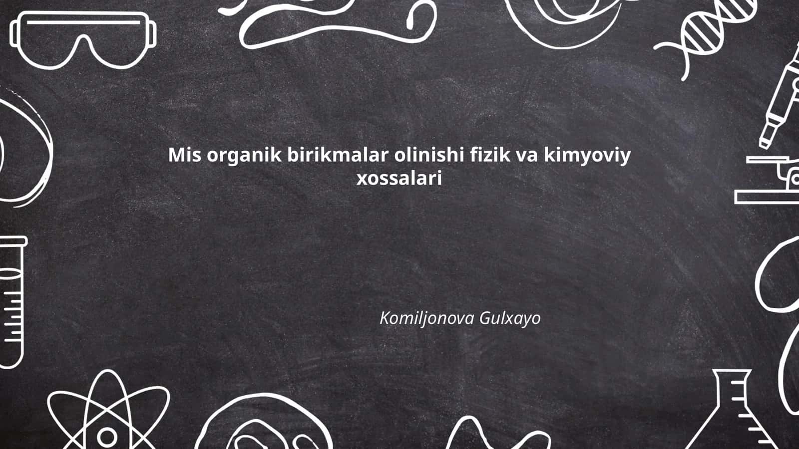 Mis organik birikmalar olinishi fizik va kimyoviy xossalari