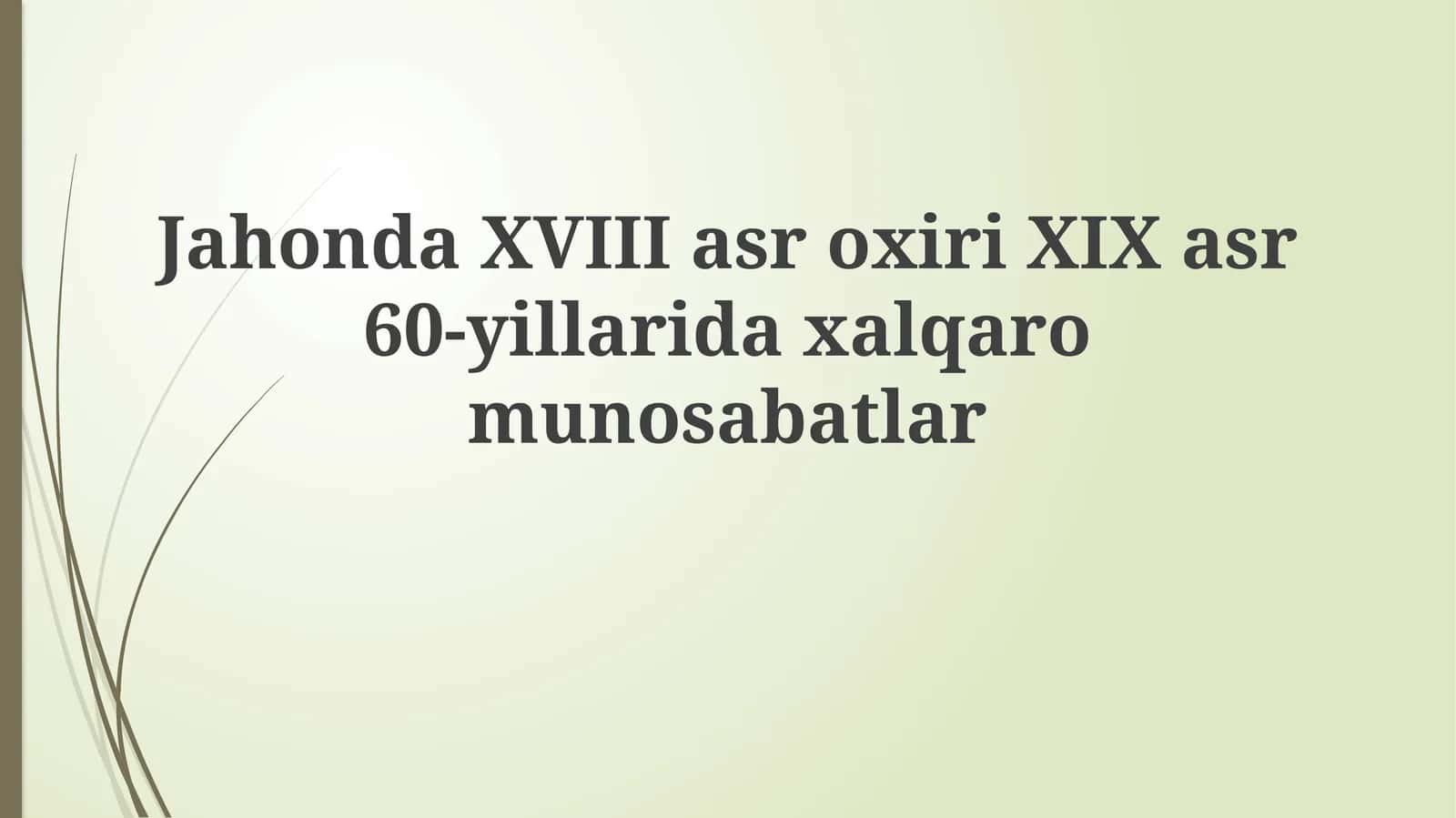 Jahonda XVIII asr oxiri XIX asr 60-yillaridagi xalqaro munosabatlar